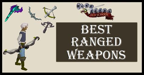 strongest range weapons osrs.